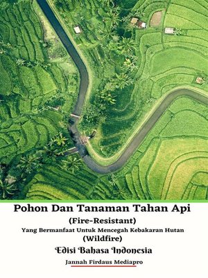 cover image of Pohon Dan Tanaman Tahan Api (Fire-Resistant) Yang Bermanfaat Untuk Mencegah Kebakaran Hutan (Wildfire) Edisi Bahasa Indonesia